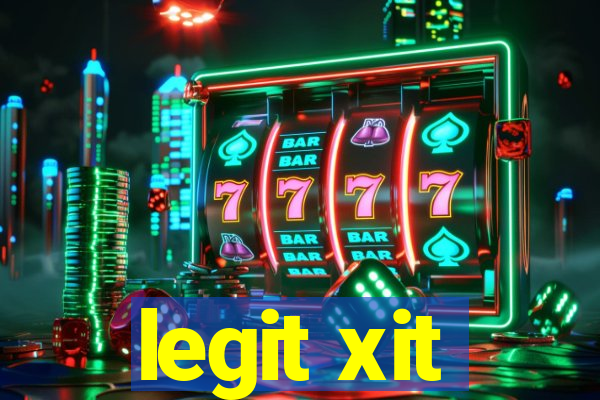 legit xit